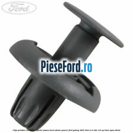 Clips prindere ornament inferior panou bord culoare pewter Ford Galaxy 2007-2014 2.0 TDCi 115 cp KLWA, TYWA diesel