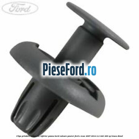 Clips prindere ornament inferior panou bord culoare pewter Ford S-Max 2007-2014 2.2 TDCi 200 cp KNWA diesel