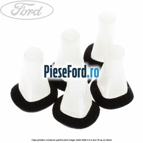 Clips prindere ornament parbriz Ford Ranger 2002-2006 2.5 D 4x4 78 cp WL diesel
