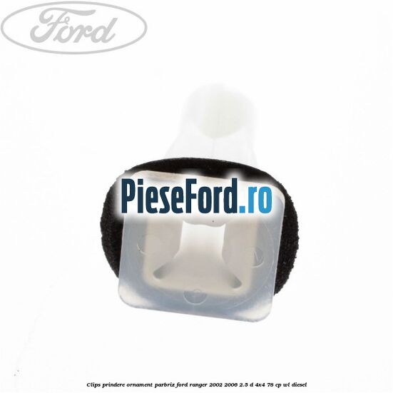 Clips prindere ornament parbriz Ford Ranger 2002-2006 2.5 D 4x4 78 cp WL diesel