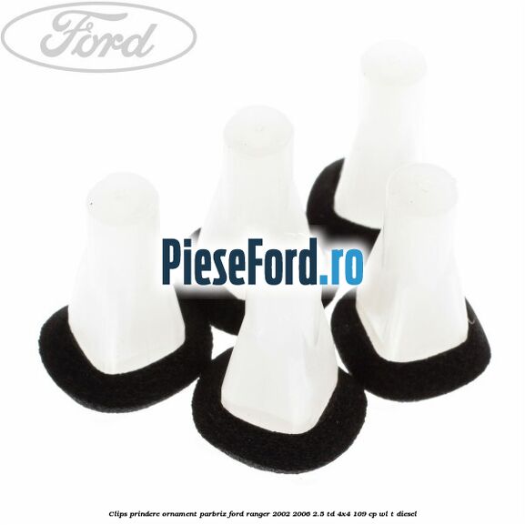 Clips prindere ornament parbriz Ford Ranger 2002-2006 2.5 TD 4x4 109 cp WL-T diesel