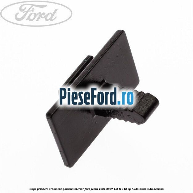 Clips prindere ornament parbriz interior Ford Focus 2004-2007 1.6 Ti 115 cp