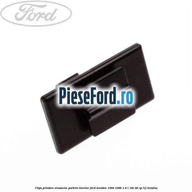 Clips prindere ornament parbriz interior Ford Mondeo 1993-1996 1.6 i 16V 88 cp L1J benzina