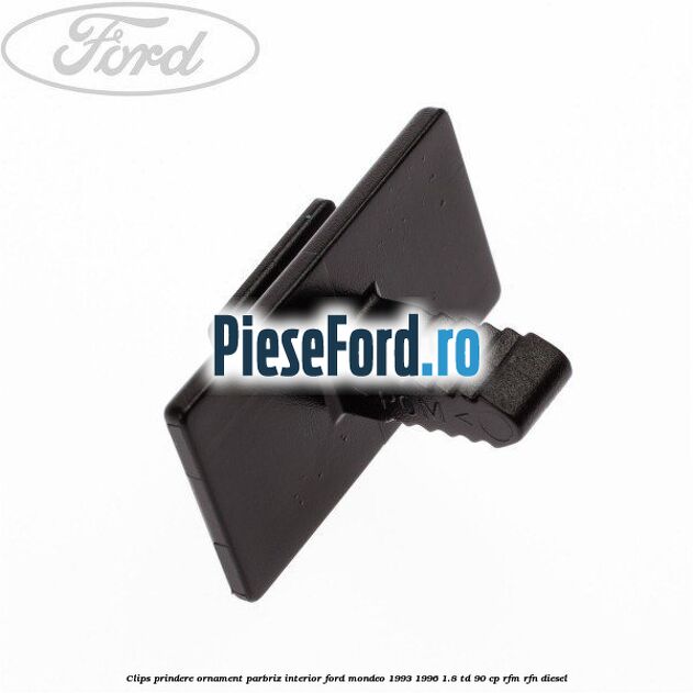 Clips prindere ornament parbriz interior Ford Mondeo 1993-1996 1.8 TD 90 cp