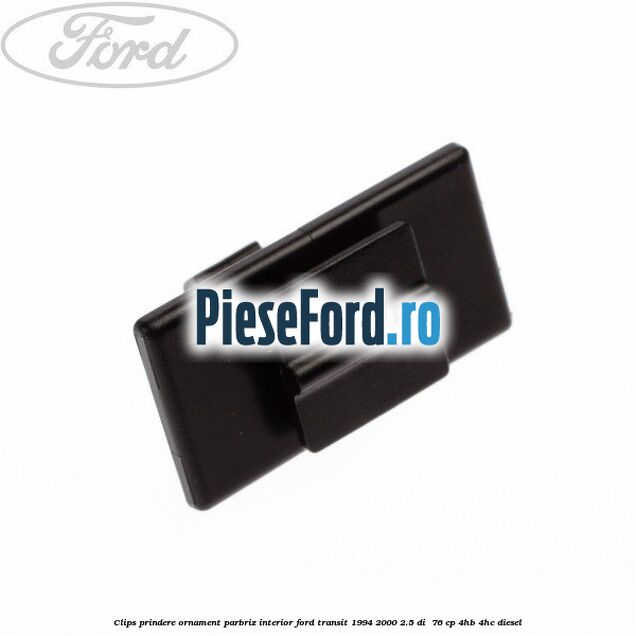 Clips prindere ornament parbriz interior Ford Transit 1994-2000 2.5 DI  76 cp 4HB, 4HC diesel
