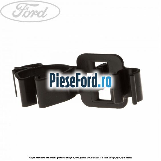 Clips prindere ornament parbriz stalp A Ford Fiesta 2008-2012 1.4 TDCi 68 cp Clips prindere ornament parbriz stalp A Ford Fiesta 2008-2012 1.4 TDCi 68 cp F6JB, F6JD diesel