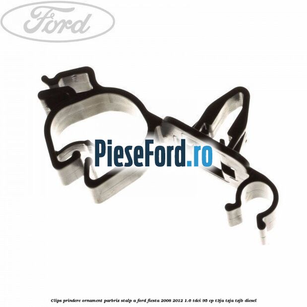 Clips prindere ornament parbriz stalp A Ford Fiesta 2008-2012 1.6 TDCi 95 cp Clips prindere ornament parbriz stalp A Ford Fiesta 2008-2012 1.6 TDCi 95 cp T3JA, TZJA, TZJB diesel