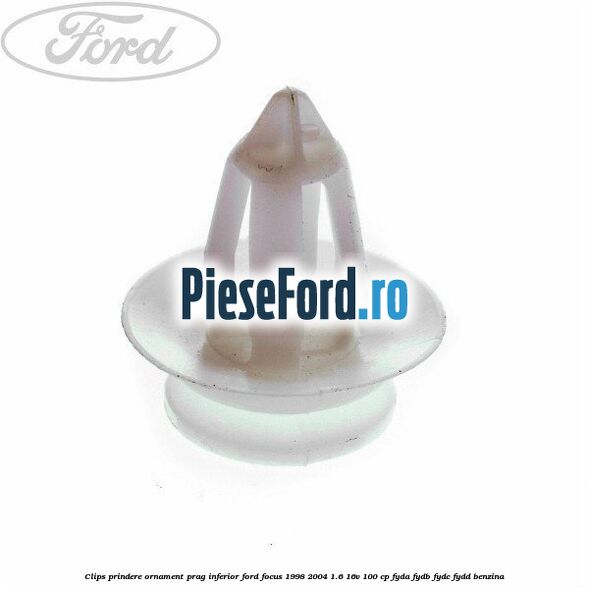 Clips prindere ornament prag inferior Ford Focus 1998-2004 1.6 16V 100 cp FYDA, FYDB, FYDC, FYDD benzina