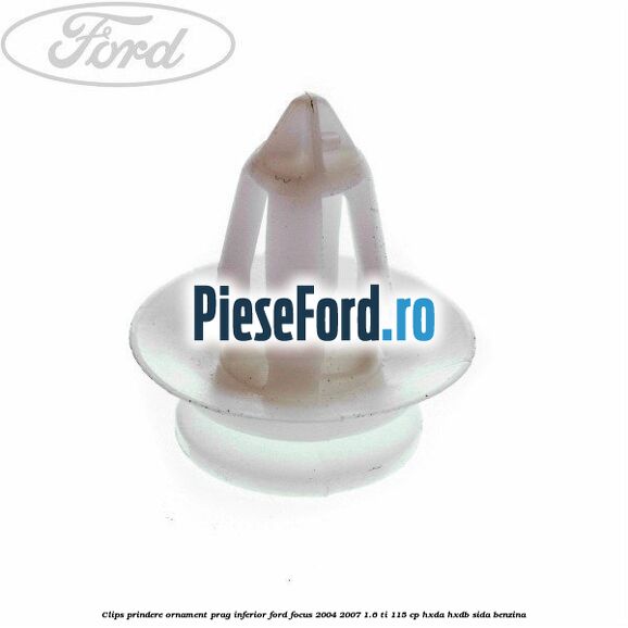 Clips prindere ornament prag inferior Ford Focus 2004-2007 1.6 Ti 115 cp HXDA, HXDB, SIDA benzina