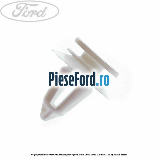 Clips prindere ornament prag inferior Ford Focus 2008-2011 1.8 TDCi 115 cp