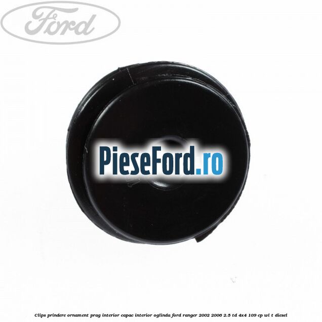 Clips prindere ornament prag interior capac interior oglinda Ford Ranger 2002-2006 2.5 TD 4x4 109 cp WL-T diesel