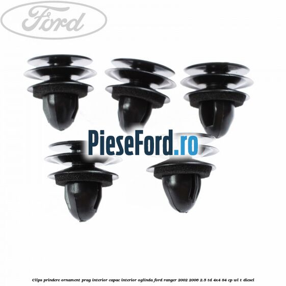 Clips prindere ornament prag interior capac interior oglinda Ford Ranger 2002-2006 2.5 TD 4x4 84 cp Clips prindere ornament prag interior capac interior oglinda Ford Ranger 2002-2006 2.5 TD 4x4 84 cp WL-T diesel