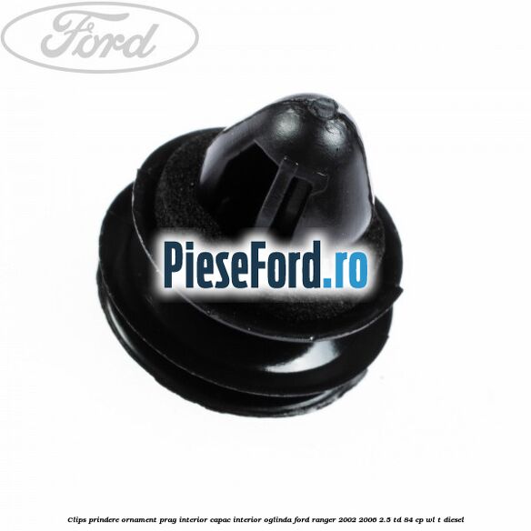 Clips prindere ornament prag interior capac interior oglinda Ford Ranger 2002-2006 2.5 TD 84 cp WL-T diesel