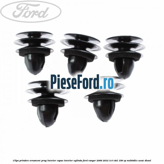 Clips prindere ornament prag interior capac interior oglinda Ford Ranger 2006-2012 3.0 TDCi 156 cp MD30DITC, WEAT diesel