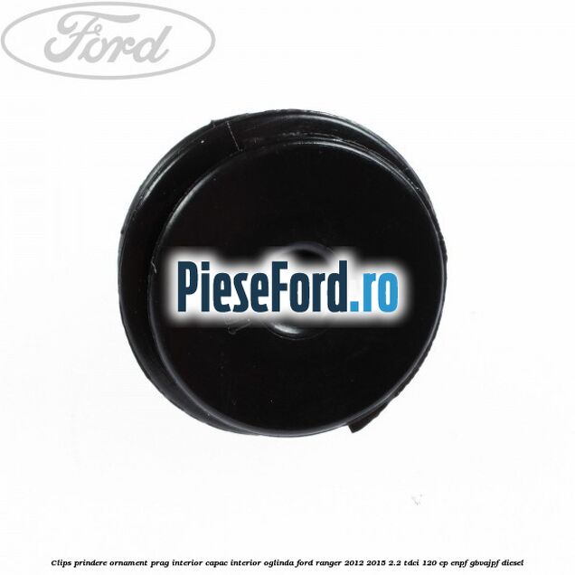 Clips prindere ornament prag interior capac interior oglinda Ford Ranger 2012-2015 2.2 TDCi 120 cp ENPF, GBVAJPF diesel