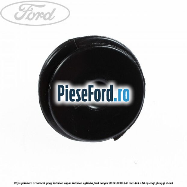 Clips prindere ornament prag interior capac interior oglinda Ford Ranger 2012-2015 2.2 TDCi 4x4 150 cp ENQJ, GBVAJQJ diesel