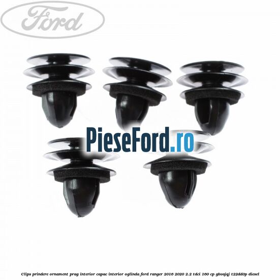 Clips prindere ornament prag interior capac interior oglinda Ford Ranger 2016-2020 2.2 TDCi 160 cp GBVAJQJ, T22DD0P diesel