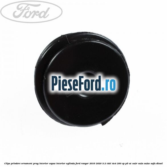 Clips prindere ornament prag interior capac interior oglinda Ford Ranger 2016-2020 3.2 TDCi 4x4 200 cp P5-AT, SA2R, SA2S, SA2W, SAFA diesel