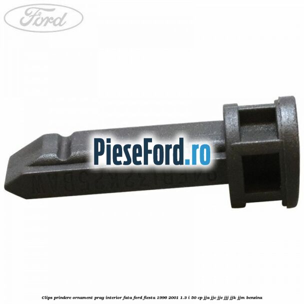 Clips prindere ornament prag interior fata Ford Fiesta 1996-2001 1.3 i 50 cp JJA, JJC, JJE, JJJ, JJK, JJM benzina