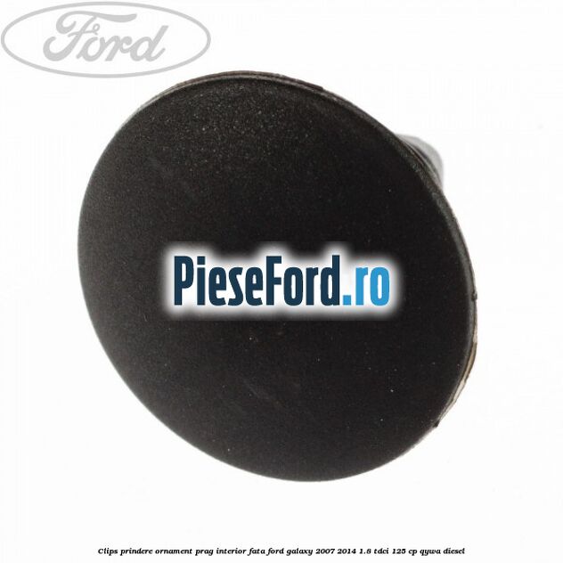 Clips prindere ornament prag interior fata Ford Galaxy 2007-2014 1.8 TDCi 125 cp QYWA diesel