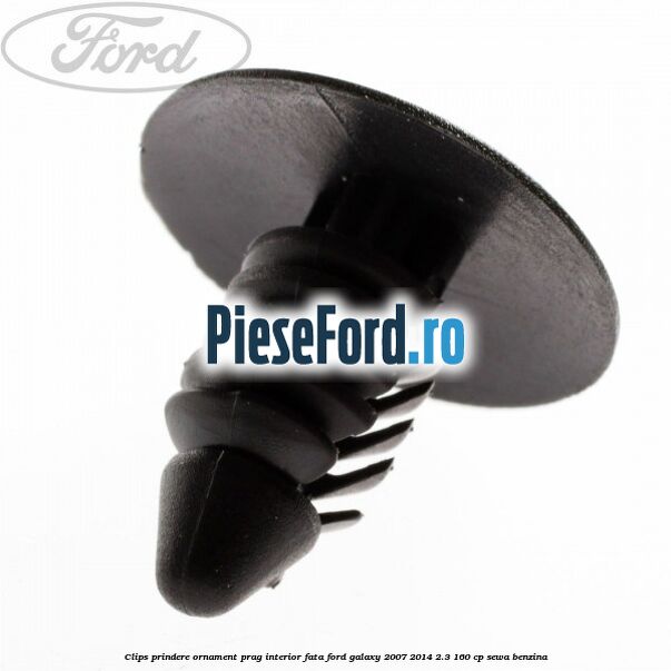Clips prindere ornament prag interior fata Ford Galaxy 2007-2014 2.3 160 cp Clips prindere ornament prag interior fata Ford Galaxy 2007-2014 2.3 160 cp SEWA benzina