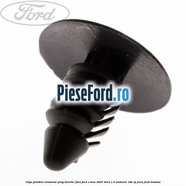 Clips prindere ornament prag interior fata Ford S-Max 2007-2014 1.6 EcoBoost 160 cp JTWA, JTWB benzina