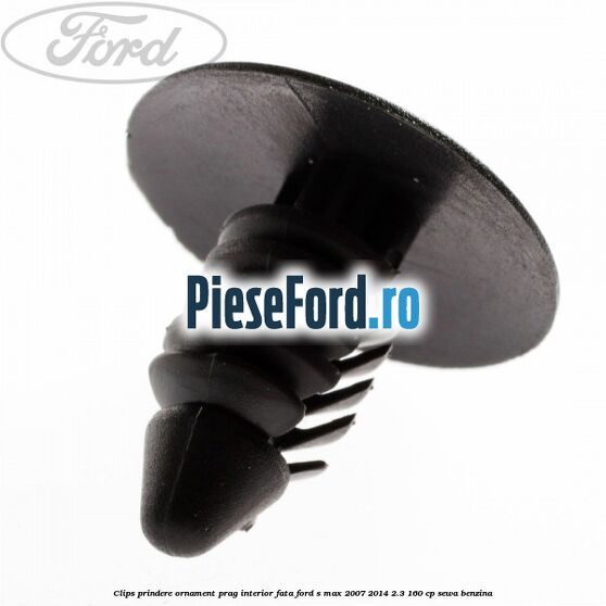 Clips prindere ornament prag interior fata Ford S-Max 2007-2014 2.3 160 cp SEWA benzina