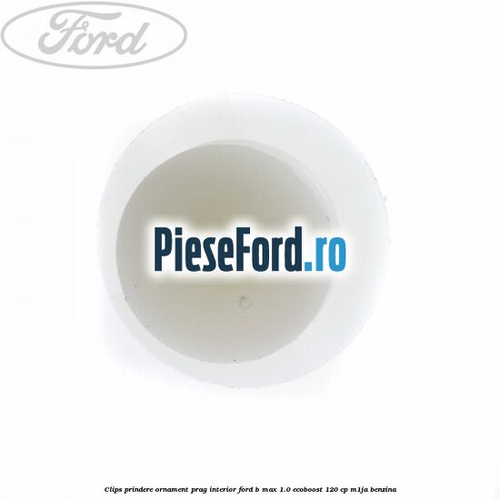 Clips prindere ornament prag interior Ford B-Max 1.0 EcoBoost 120 cp M1JA benzina
