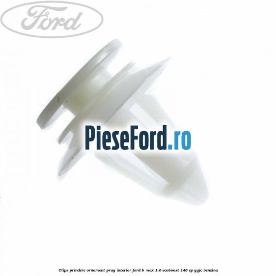 Clips prindere ornament prag interior Ford B-Max 1.0 EcoBoost 140 cp YYJC benzina