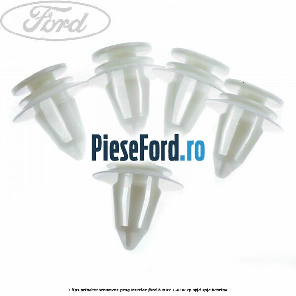 Clips prindere ornament prag interior Ford B-Max 1.4 90 cp SPJD, SPJE benzina