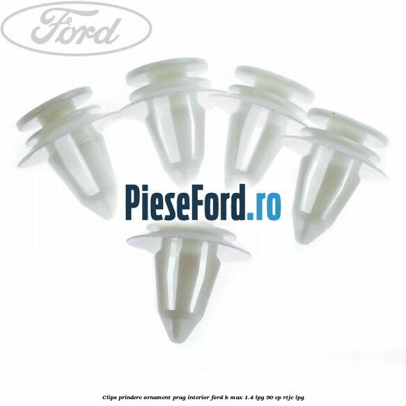 Clips prindere ornament prag interior Ford B-Max 1.4 LPG 90 cp RTJC LPG