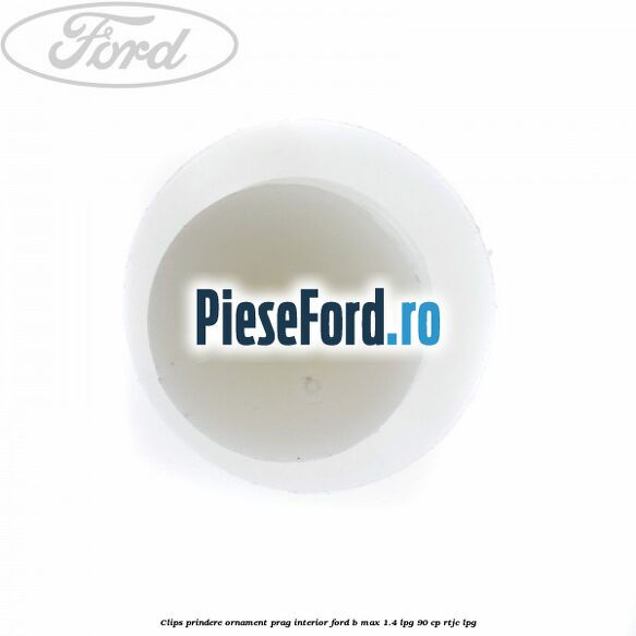 Clips prindere ornament prag interior Ford B-Max 1.4 LPG 90 cp RTJC LPG