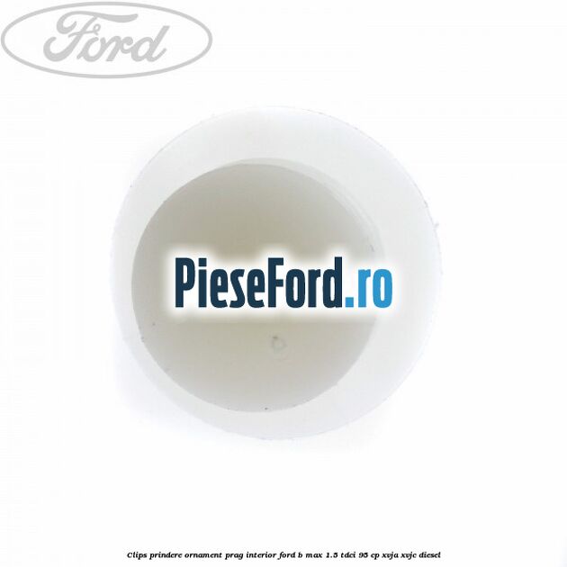 Clips prindere ornament prag interior Ford B-Max 1.5 TDCi 95 cp XVJA, XVJC diesel
