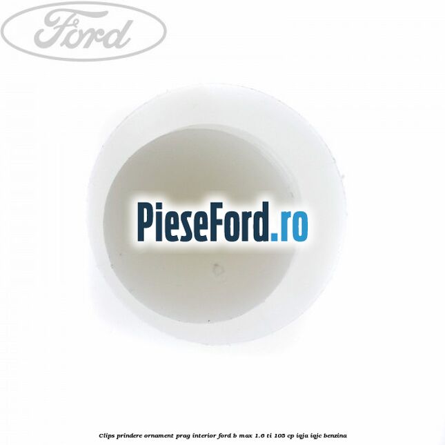 Clips prindere ornament prag interior Ford B-Max 1.6 Ti 105 cp IQJA, IQJC benzina