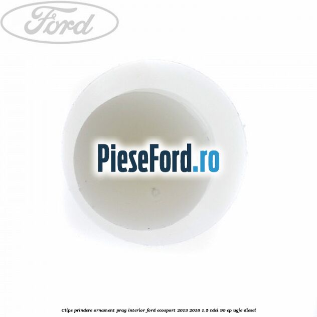 Clips prindere ornament prag interior Ford EcoSport 2013-2018 1.5 TDCi 90 cp UGJE diesel