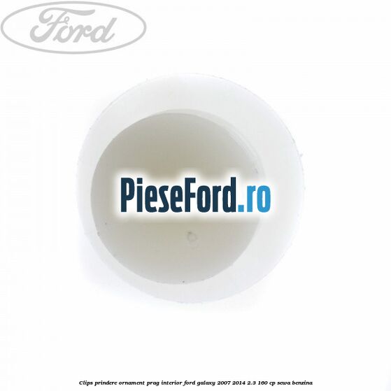 Clips prindere ornament prag interior Ford Galaxy 2007-2014 2.3 160 cp SEWA benzina