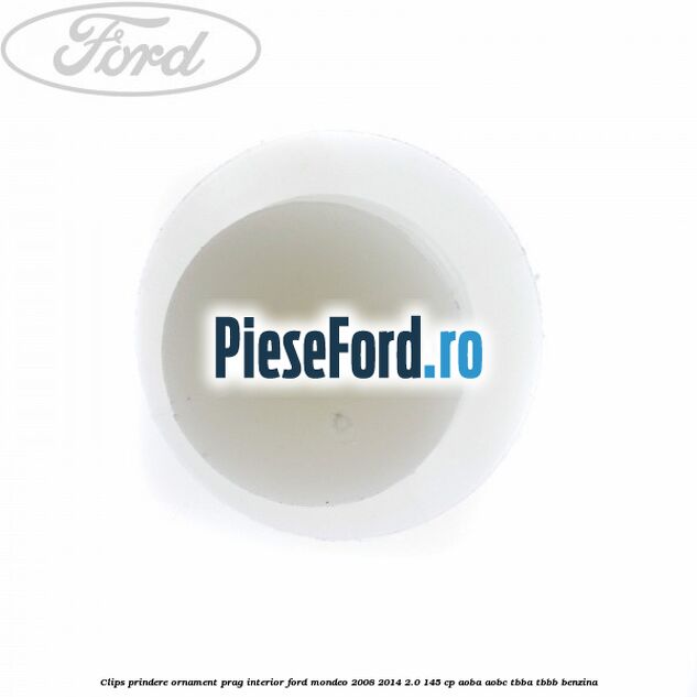 Clips prindere ornament prag interior Ford Mondeo 2008-2014 2.0 145 cp AOBA, AOBC, TBBA, TBBB benzina