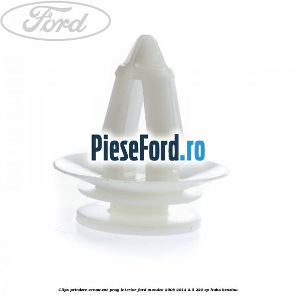 Clips prindere ornament prag interior Ford Mondeo 2008-2014 2.5 220 cp Clips prindere ornament prag interior Ford Mondeo 2008-2014 2.5 220 cp HUBA benzina