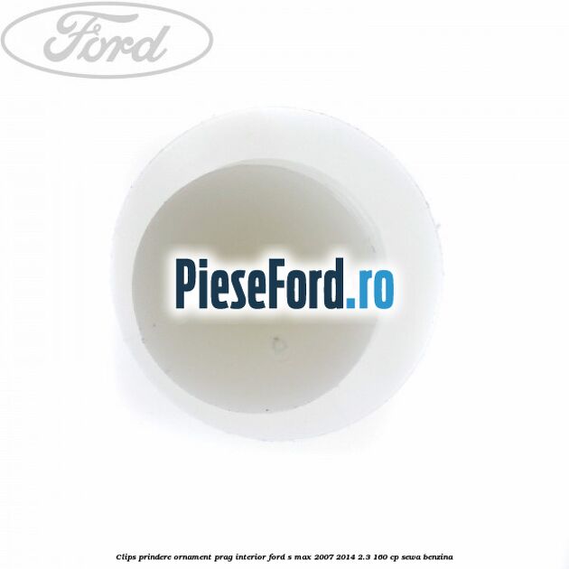 Clips prindere ornament prag interior Ford S-Max 2007-2014 2.3 160 cp Clips prindere ornament prag interior Ford S-Max 2007-2014 2.3 160 cp SEWA benzina