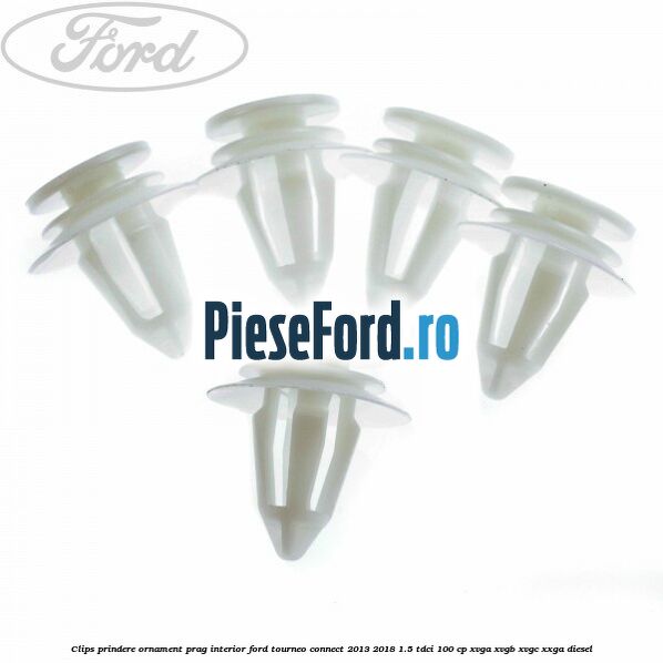 Clips prindere ornament prag interior Ford Tourneo Connect 2013-2018 1.5 TDCi 100 cp XVGA, XVGB, XVGC, XXGA diesel