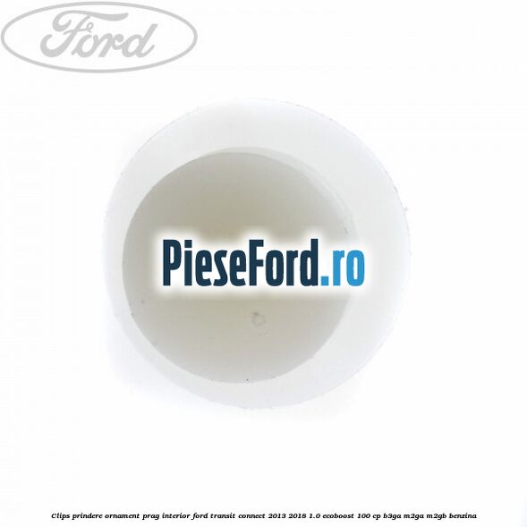 Clips prindere ornament prag interior Ford Transit Connect 2013-2018 1.0 EcoBoost 100 cp B3GA, M2GA, M2GB benzina