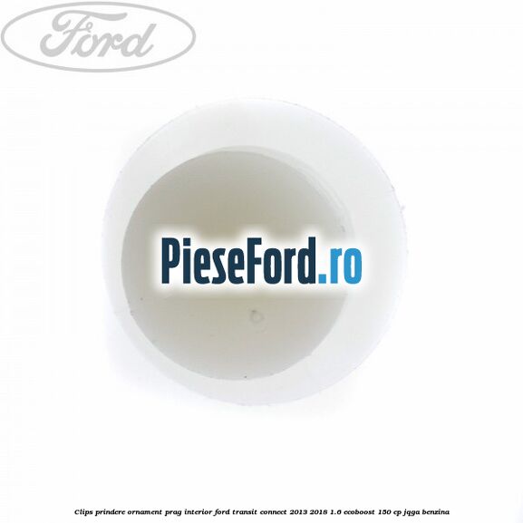 Clips prindere ornament prag interior Ford Transit Connect 2013-2018 1.6 EcoBoost 150 cp Clips prindere ornament prag interior Ford Transit Connect 2013-2018 1.6 EcoBoost 150 cp JQGA benzina