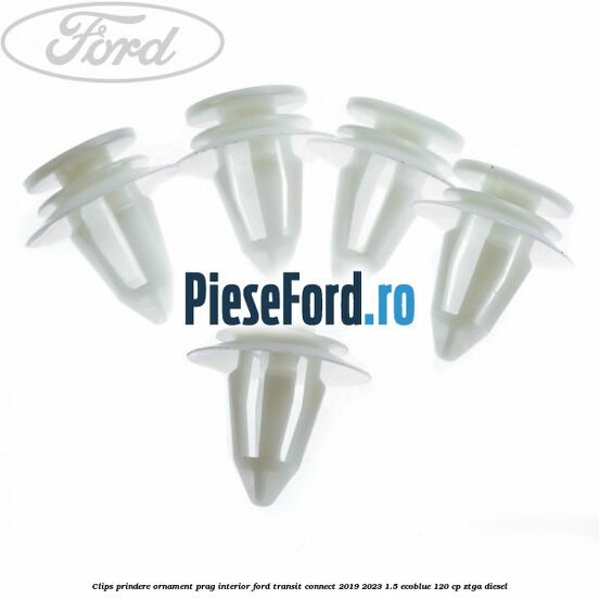 Clips prindere ornament prag interior Ford Transit Connect 2019-2023 1.5 EcoBlue 120 cp ZTGA diesel