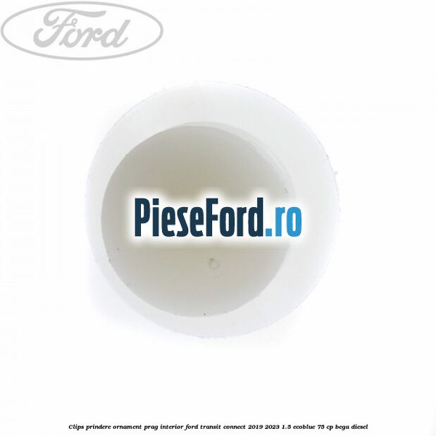 Clips prindere ornament prag interior Ford Transit Connect 2019-2023 1.5 EcoBlue 75 cp BEGA diesel