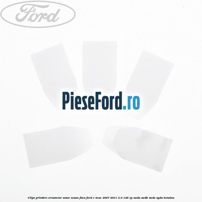 Clips prindere ornament sezut scaun fata Ford C-Max 2007-2011 2.0 145 cp Clips prindere ornament sezut scaun fata Ford C-Max 2007-2011 2.0 145 cp AODA, AODB, AODE, SYDA benzina