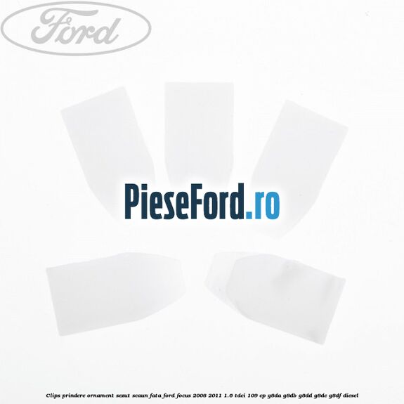 Clips prindere ornament sezut scaun fata Ford Focus 2008-2011 1.6 TDCi 109 cp G8DA, G8DB, G8DD, G8DE, G8DF diesel