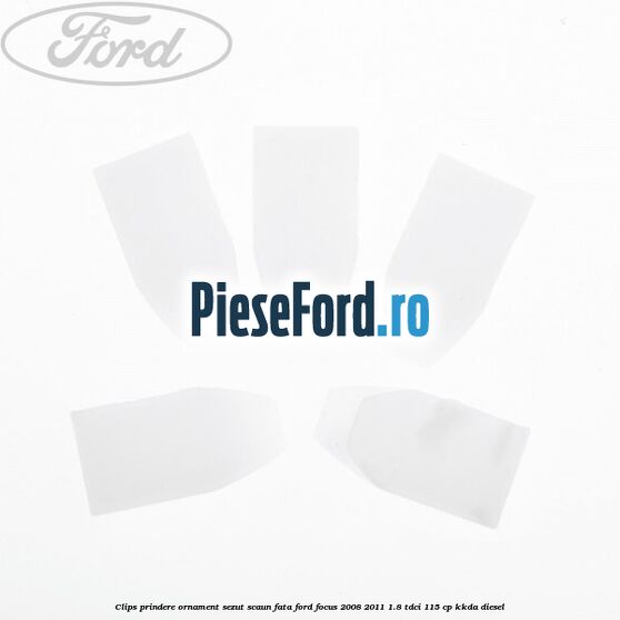 Clips prindere ornament sezut scaun fata Ford Focus 2008-2011 1.8 TDCi 115 cp Clips prindere ornament sezut scaun fata Ford Focus 2008-2011 1.8 TDCi 115 cp KKDA diesel