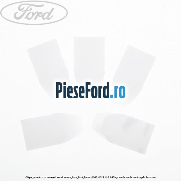 Clips prindere ornament sezut scaun fata Ford Focus 2008-2011 2.0 145 cp Clips prindere ornament sezut scaun fata Ford Focus 2008-2011 2.0 145 cp AODA, AODB, AODE, SYDA benzina