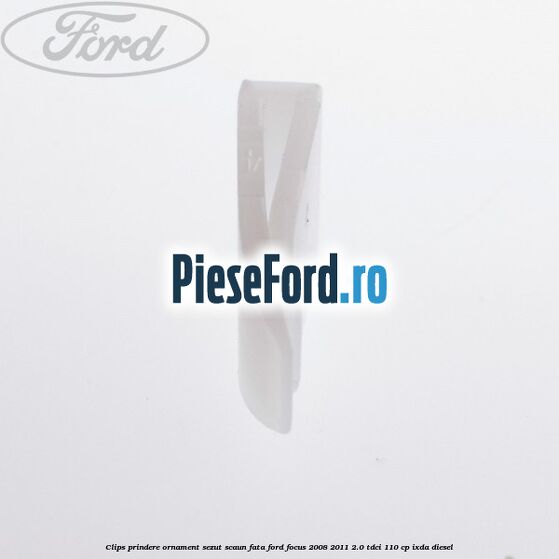 Clips prindere ornament sezut scaun fata Ford Focus 2008-2011 2.0 TDCi 110 cp Clips prindere ornament sezut scaun fata Ford Focus 2008-2011 2.0 TDCi 110 cp IXDA diesel