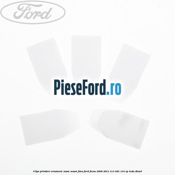 Clips prindere ornament sezut scaun fata Ford Focus 2008-2011 2.0 TDCi 110 cp Clips prindere ornament sezut scaun fata Ford Focus 2008-2011 2.0 TDCi 110 cp IXDA diesel